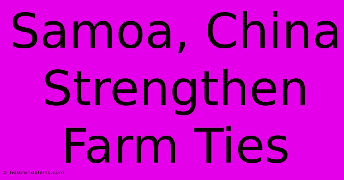 Samoa, China Strengthen Farm Ties