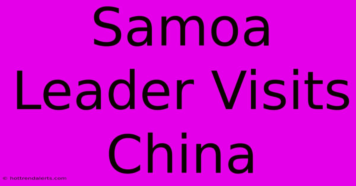 Samoa Leader Visits China