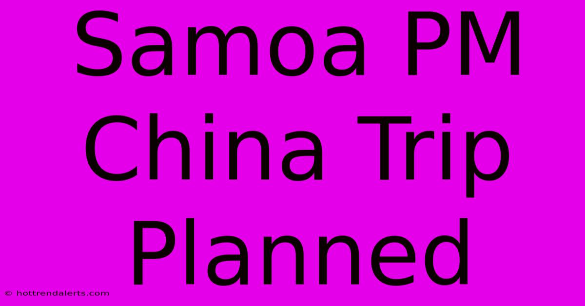 Samoa PM China Trip Planned