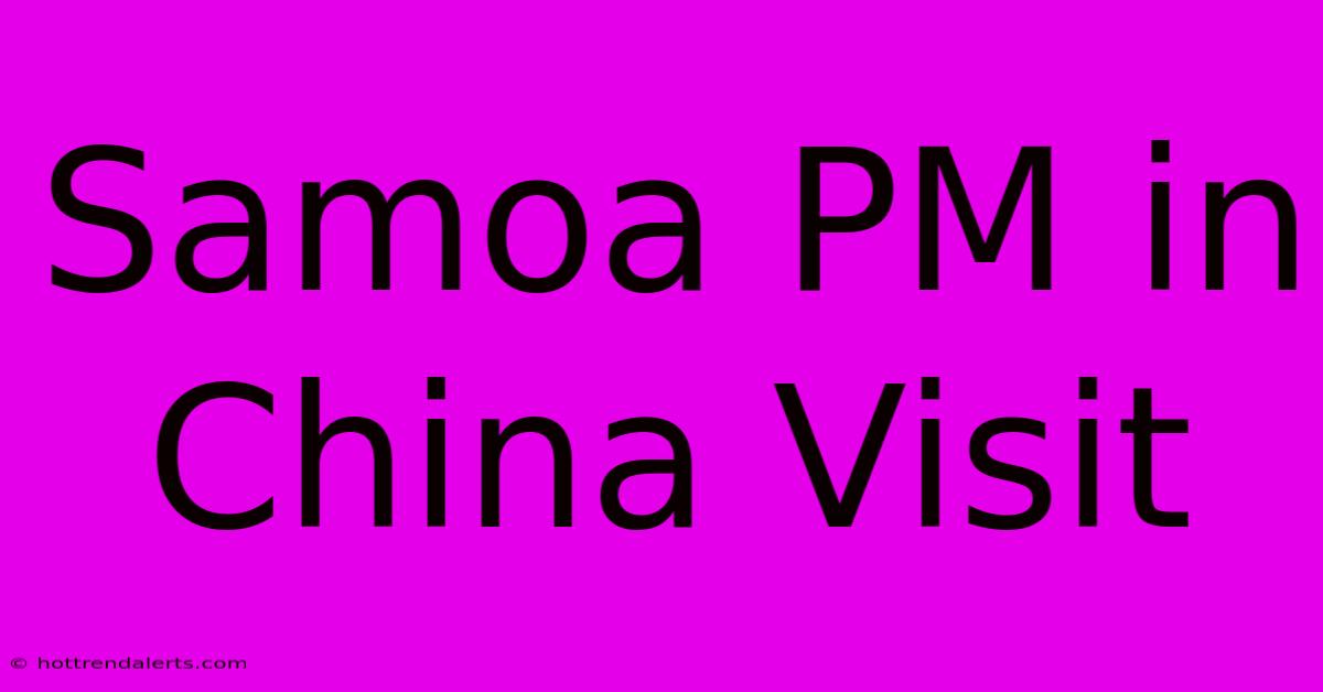 Samoa PM In China Visit