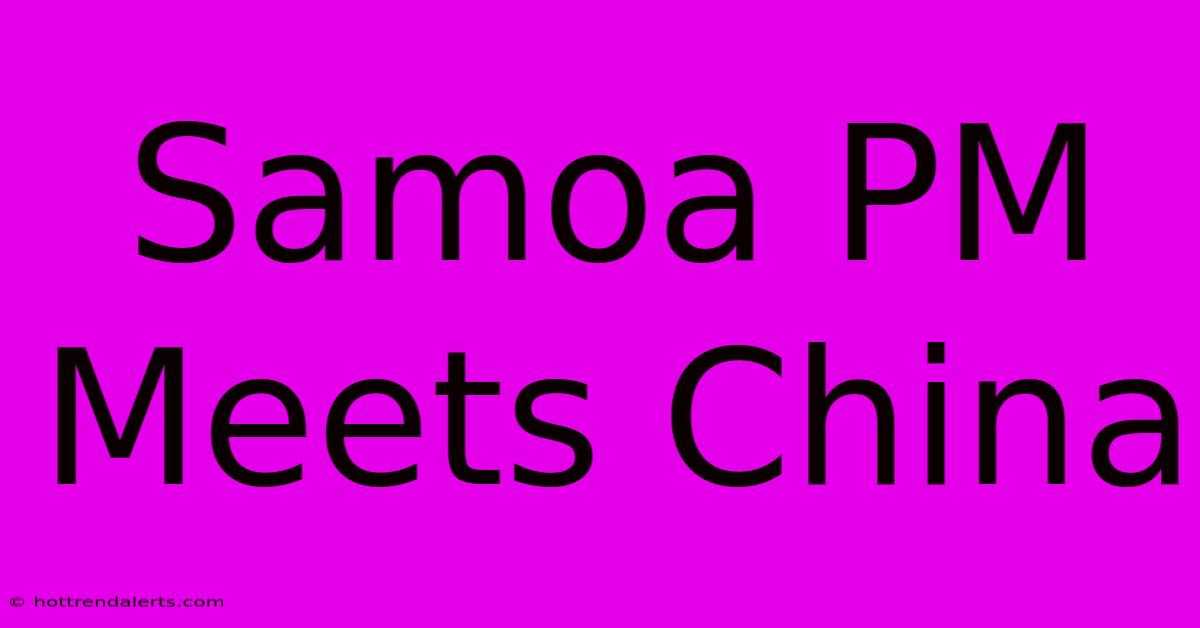 Samoa PM Meets China