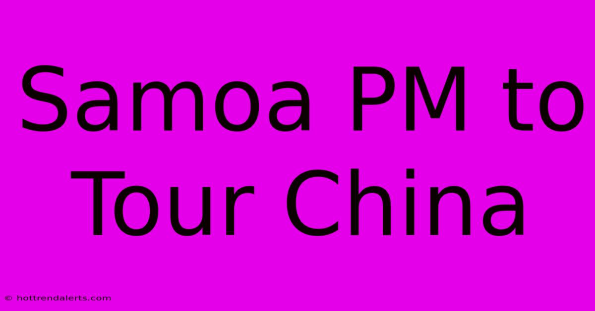 Samoa PM To Tour China