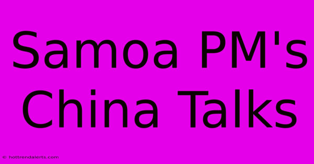 Samoa PM's China Talks