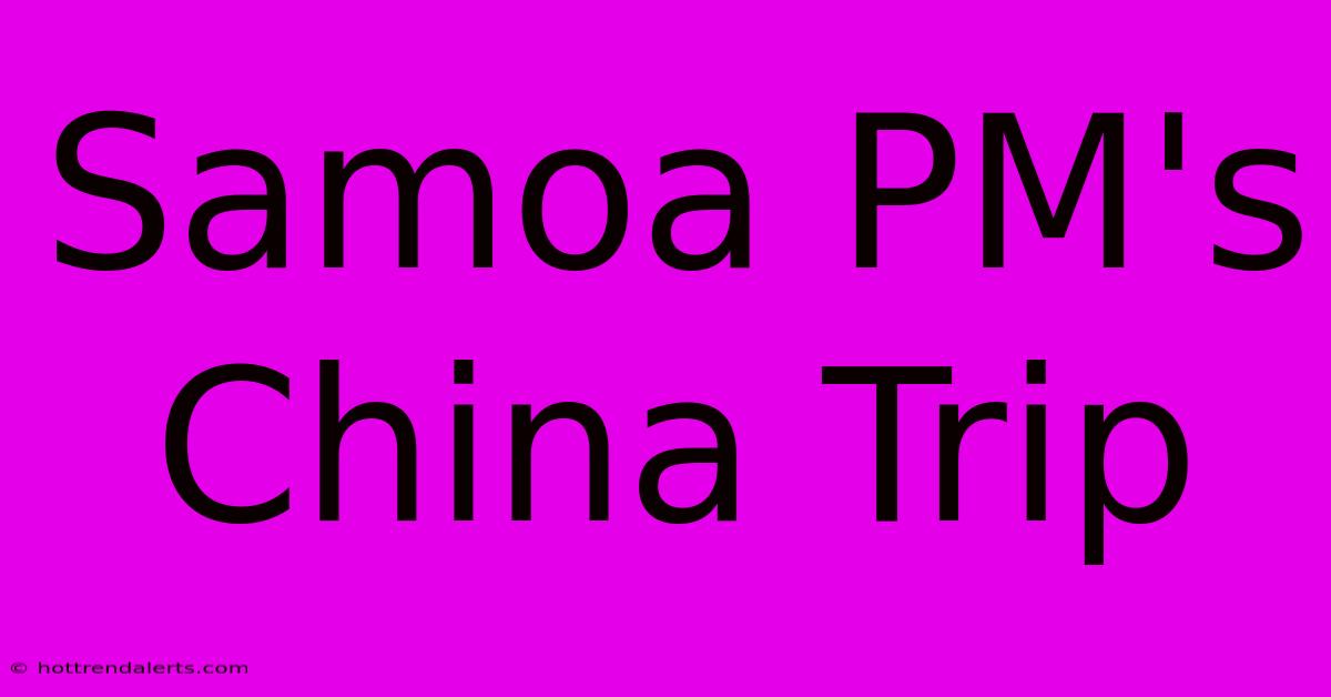 Samoa PM's China Trip