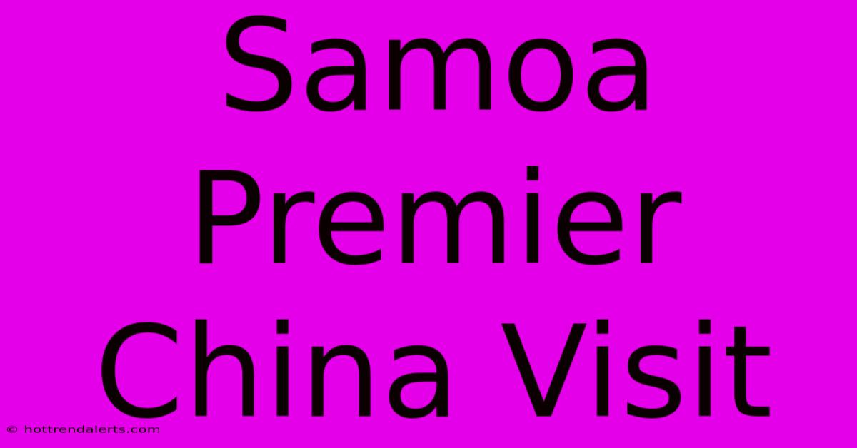 Samoa Premier China Visit