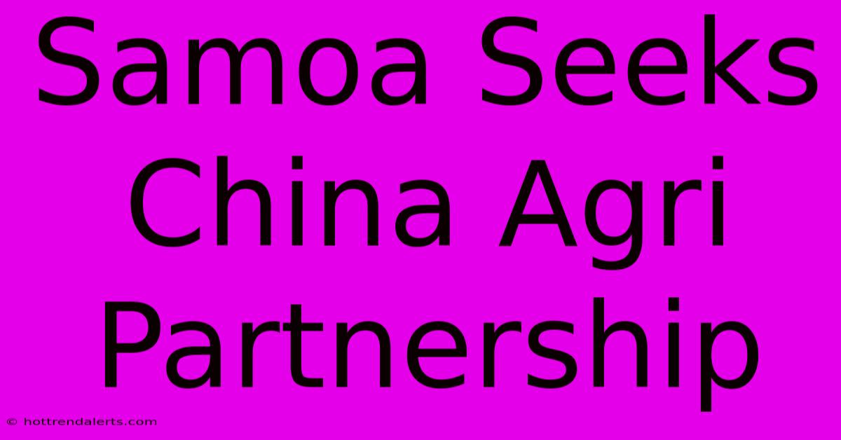 Samoa Seeks China Agri Partnership