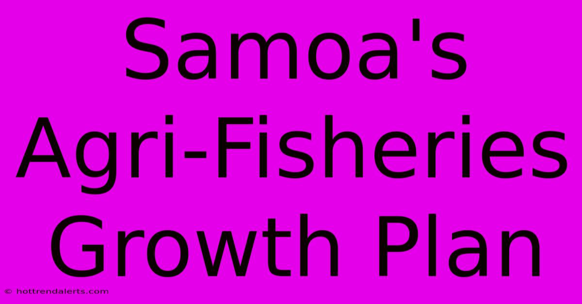 Samoa's Agri-Fisheries Growth Plan