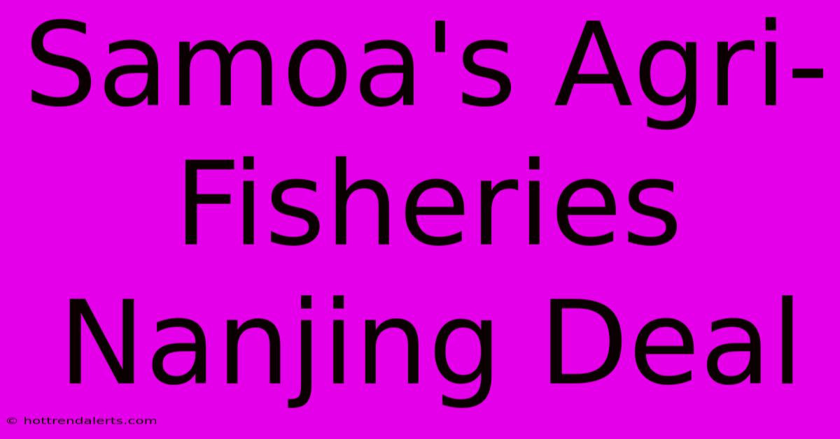 Samoa's Agri-Fisheries Nanjing Deal