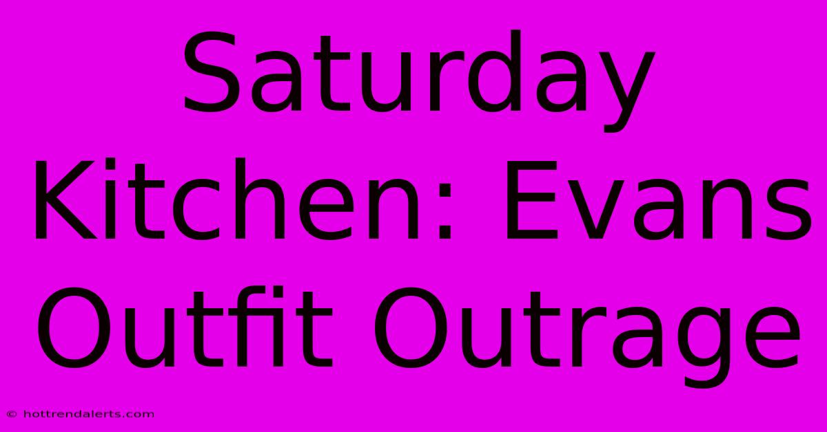 Saturday Kitchen: Evans Outfit Outrage