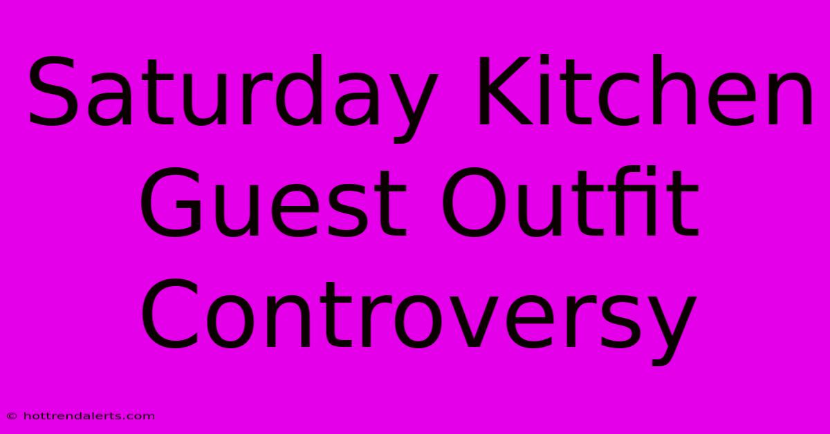 Saturday Kitchen Guest Outfit Controversy