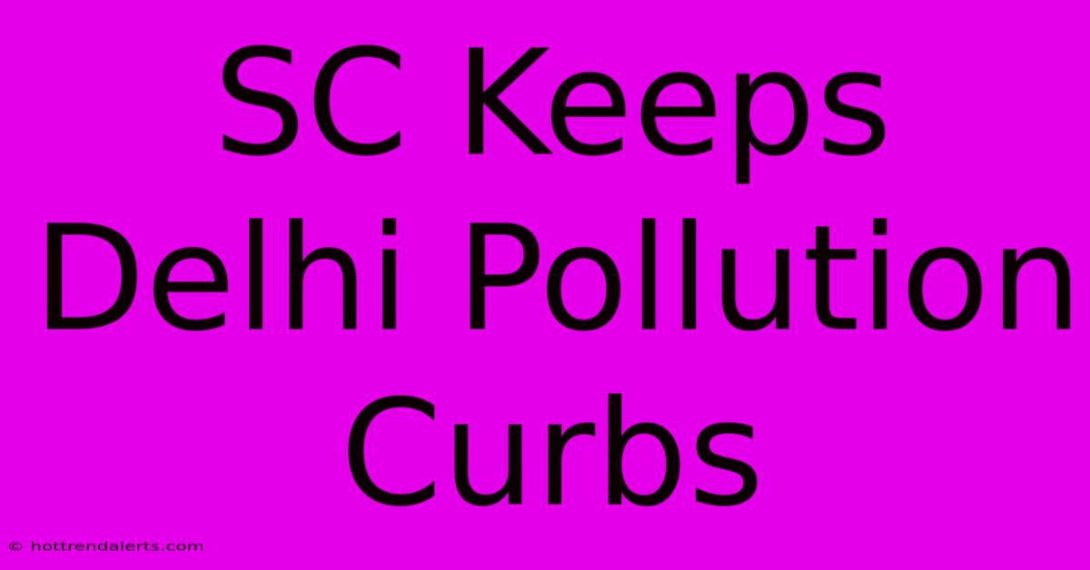 SC Keeps Delhi Pollution Curbs