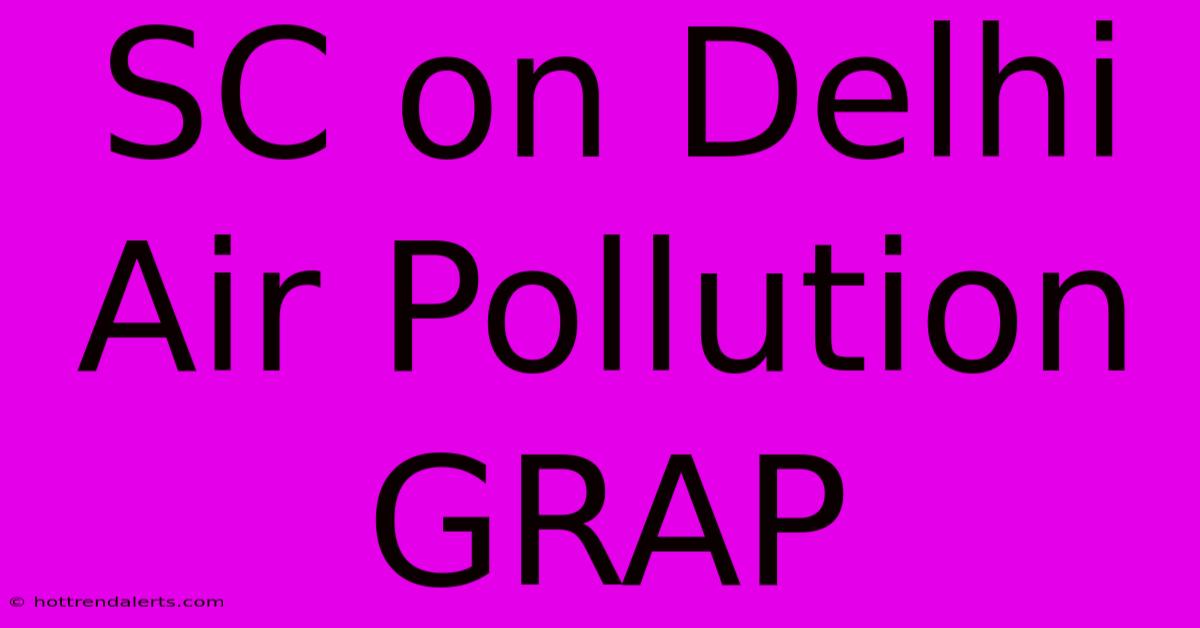 SC On Delhi Air Pollution GRAP