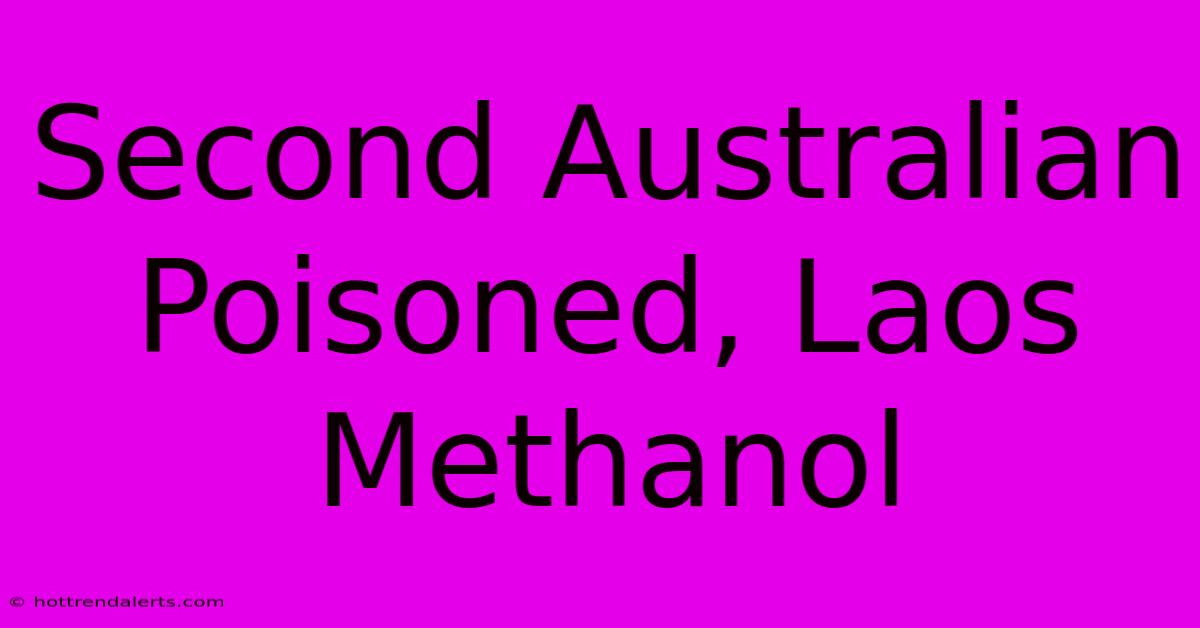 Second Australian Poisoned, Laos Methanol