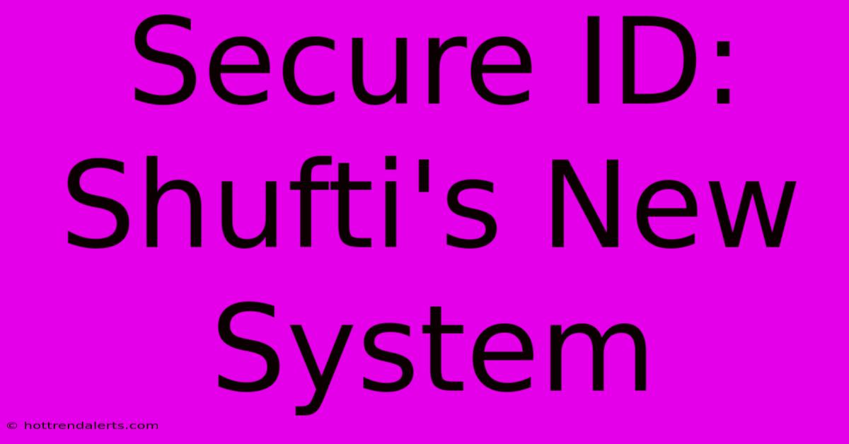 Secure ID: Shufti's New System