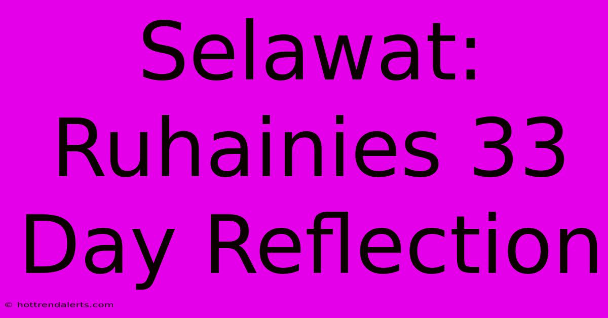 Selawat: Ruhainies 33 Day Reflection