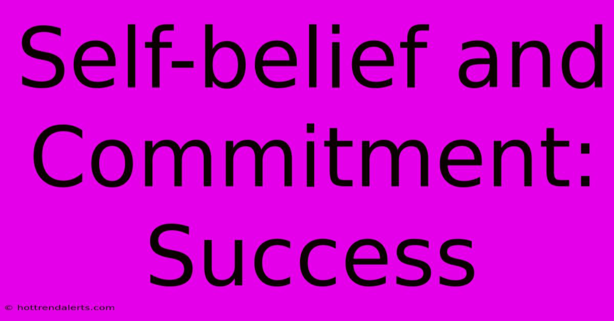 Self-belief And Commitment: Success