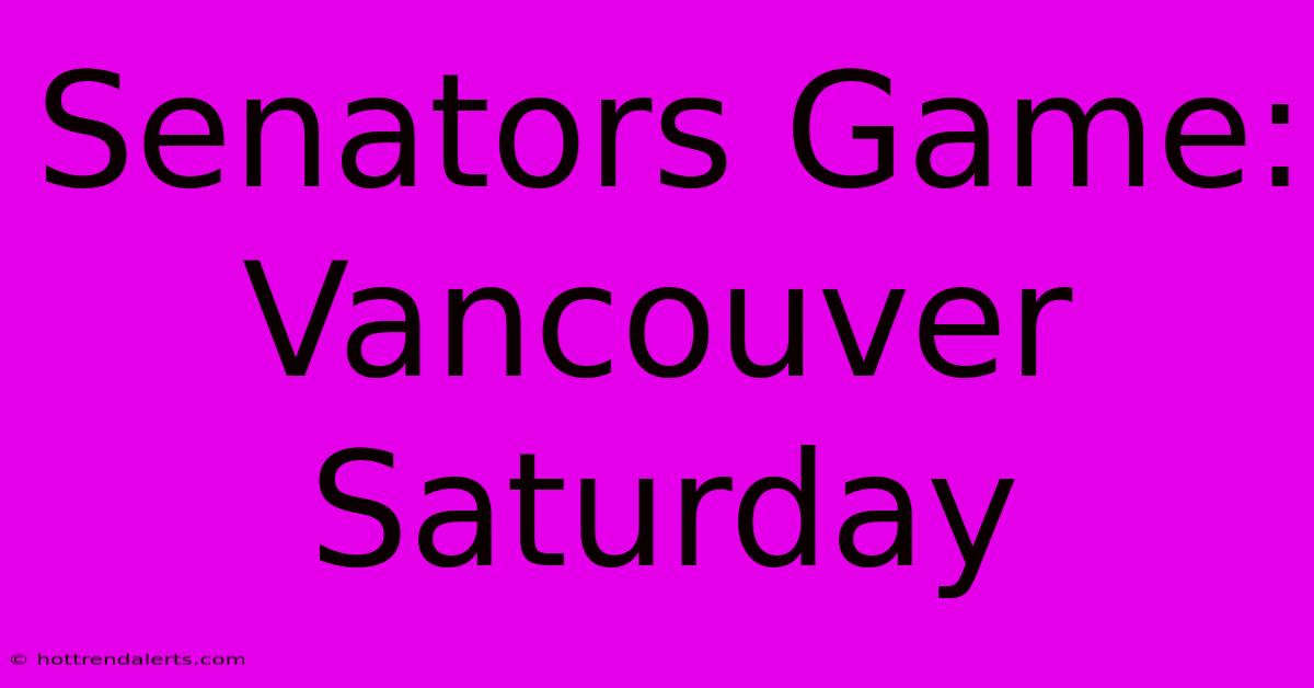 Senators Game: Vancouver Saturday