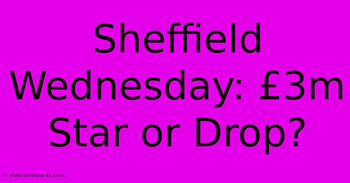 Sheffield Wednesday: £3m Star Or Drop?