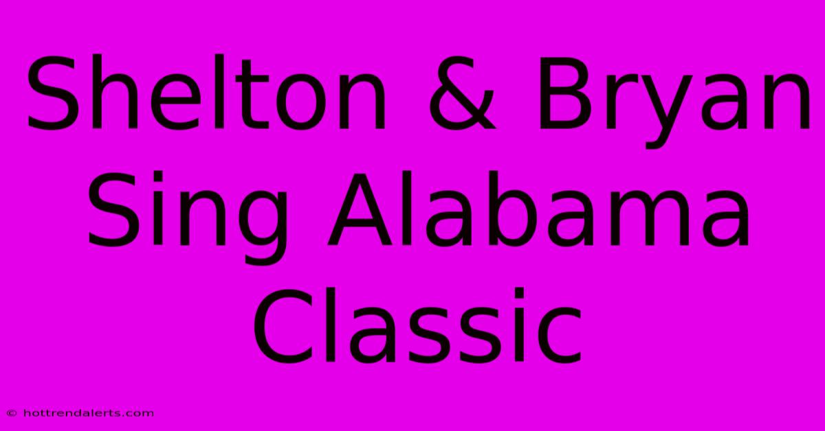 Shelton & Bryan Sing Alabama Classic