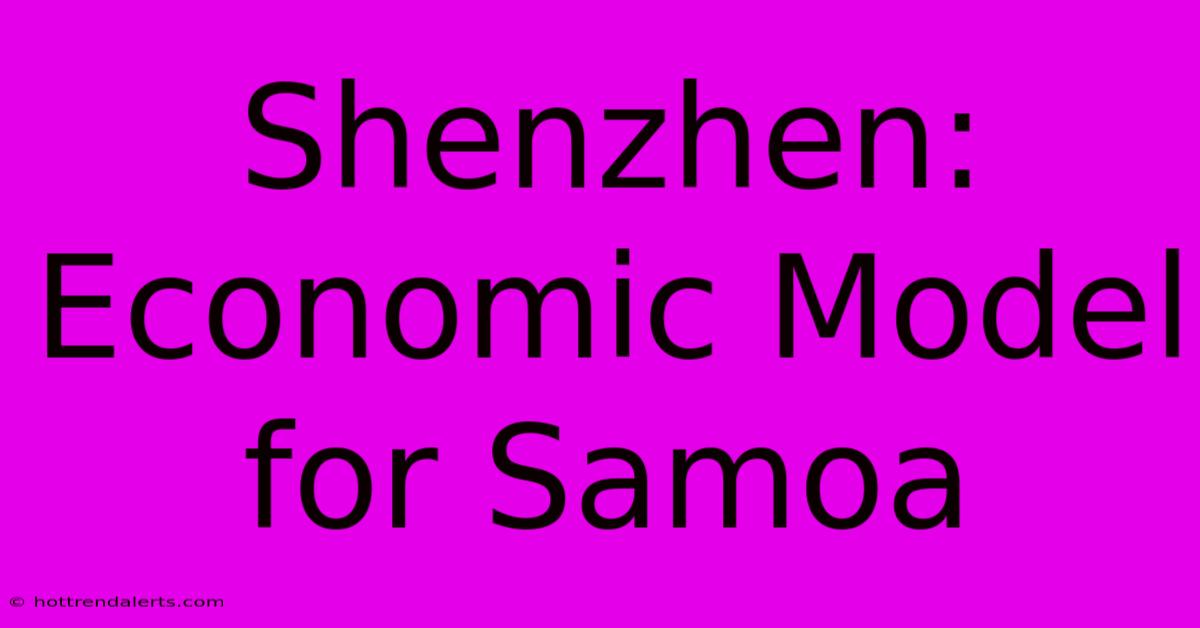 Shenzhen: Economic Model For Samoa