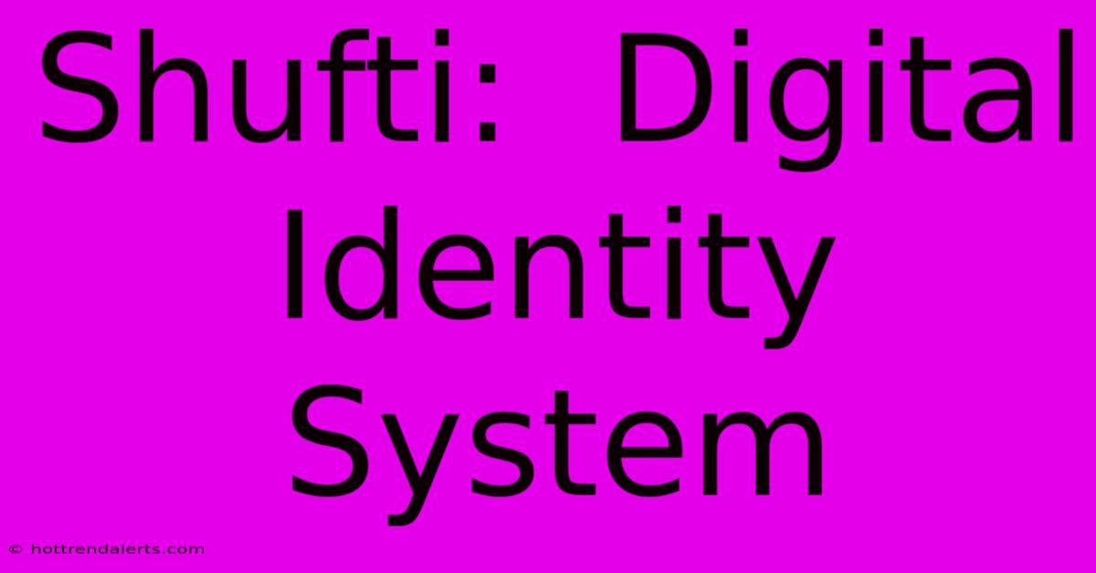 Shufti:  Digital Identity System