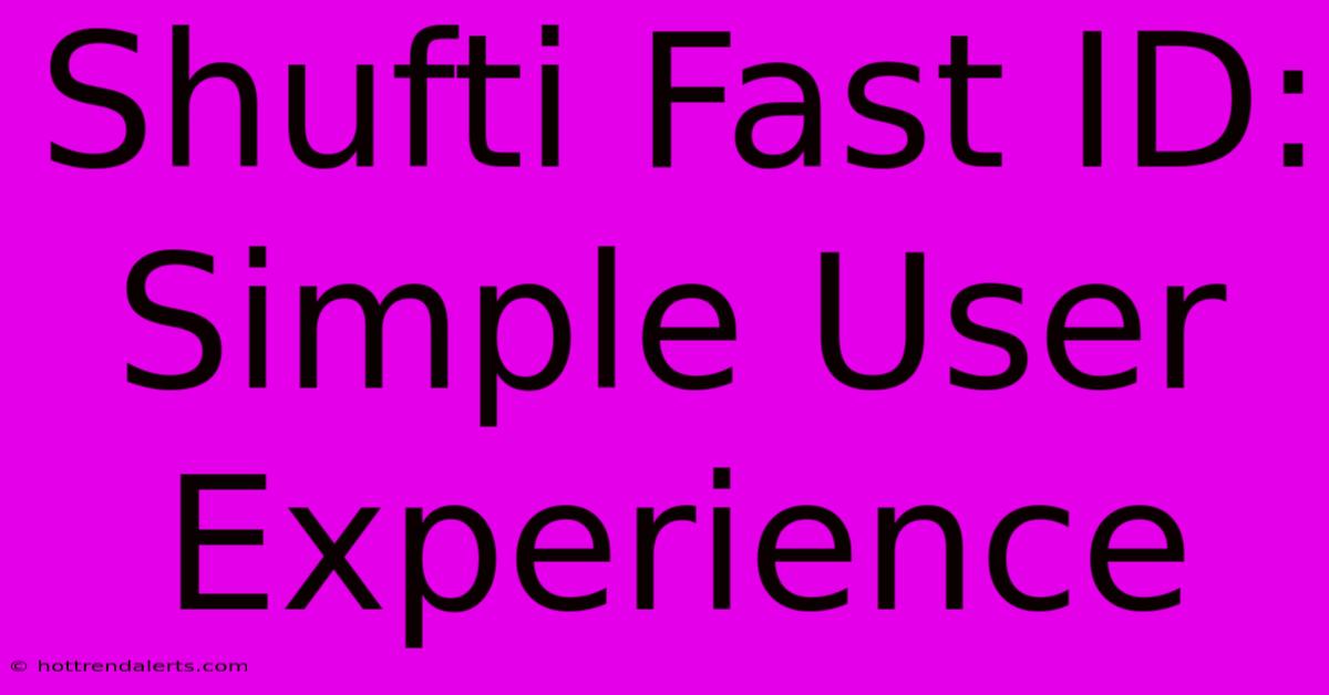 Shufti Fast ID: Simple User Experience