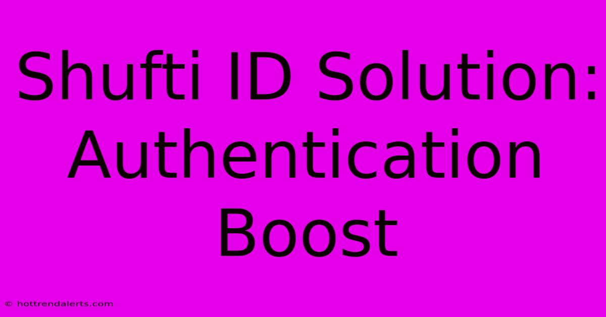 Shufti ID Solution: Authentication Boost