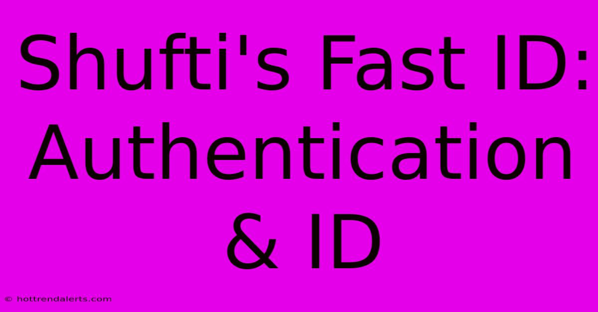 Shufti's Fast ID: Authentication & ID