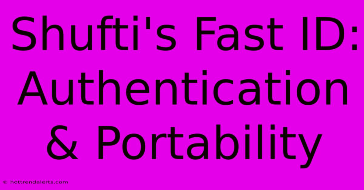 Shufti's Fast ID: Authentication & Portability