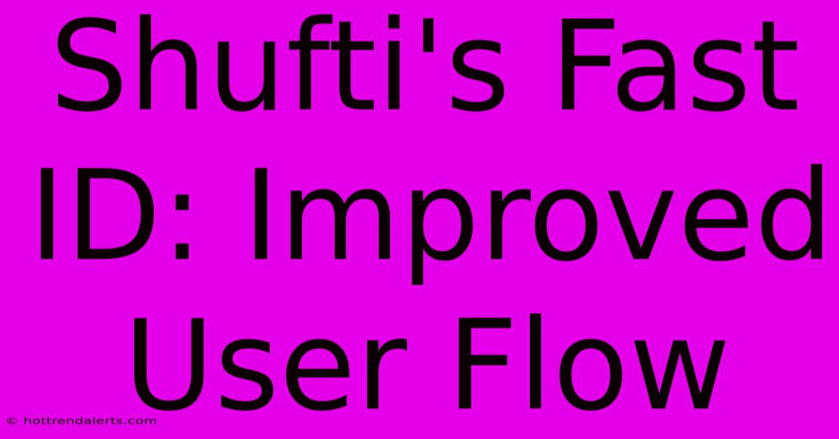 Shufti's Fast ID: Improved User Flow