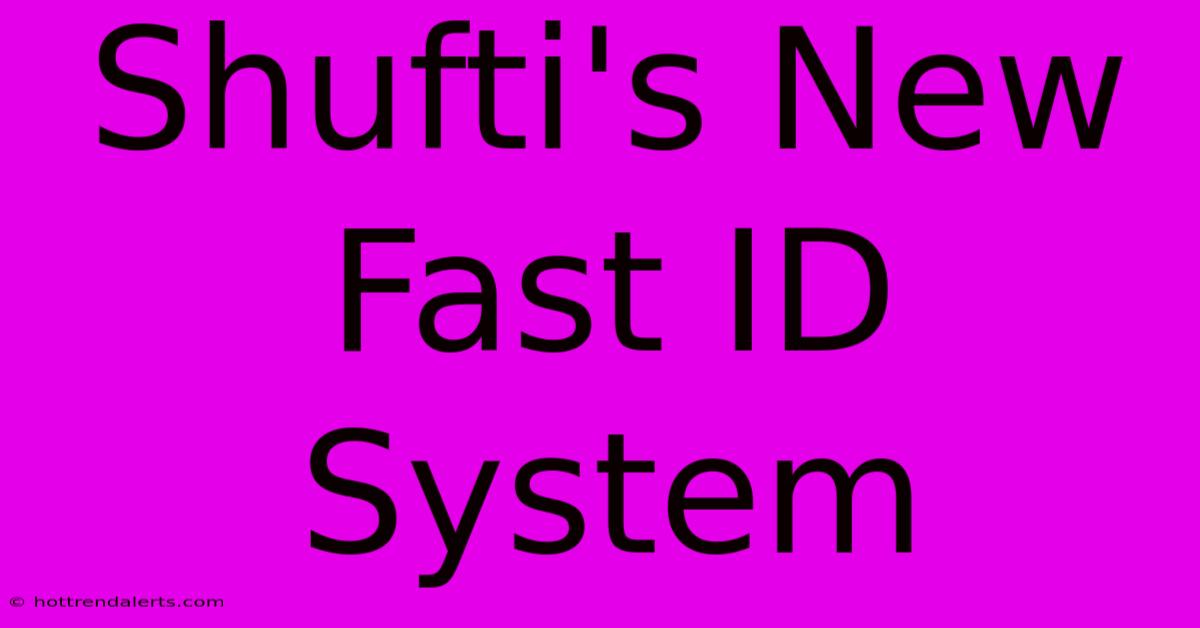 Shufti's New Fast ID System