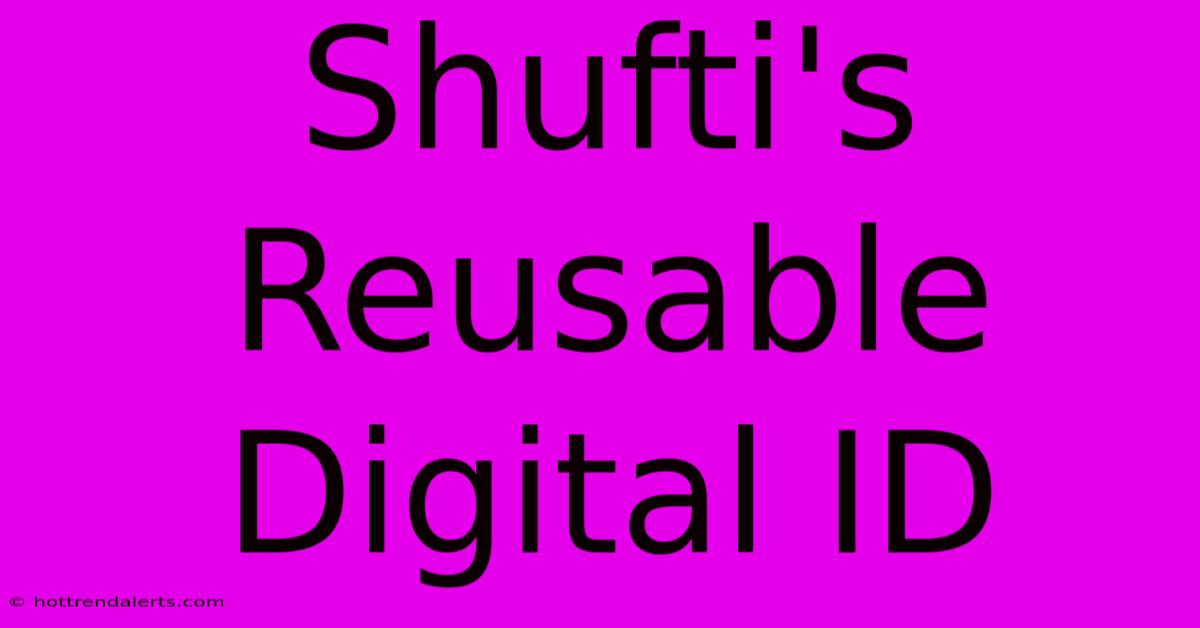 Shufti's Reusable Digital ID