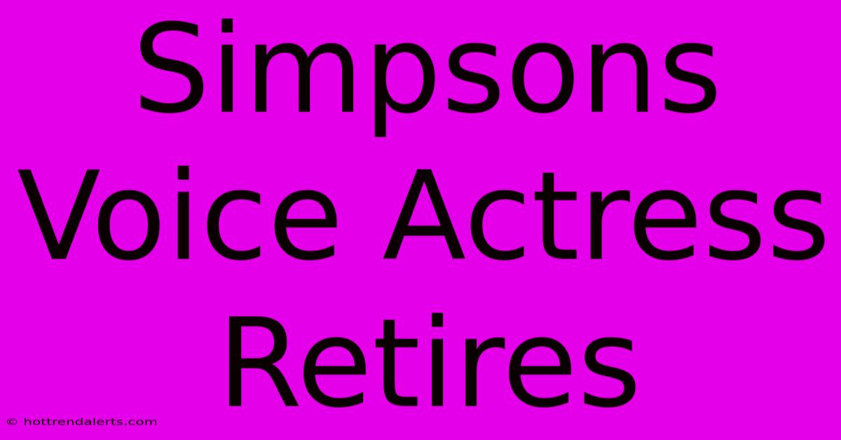 Simpsons Voice Actress Retires