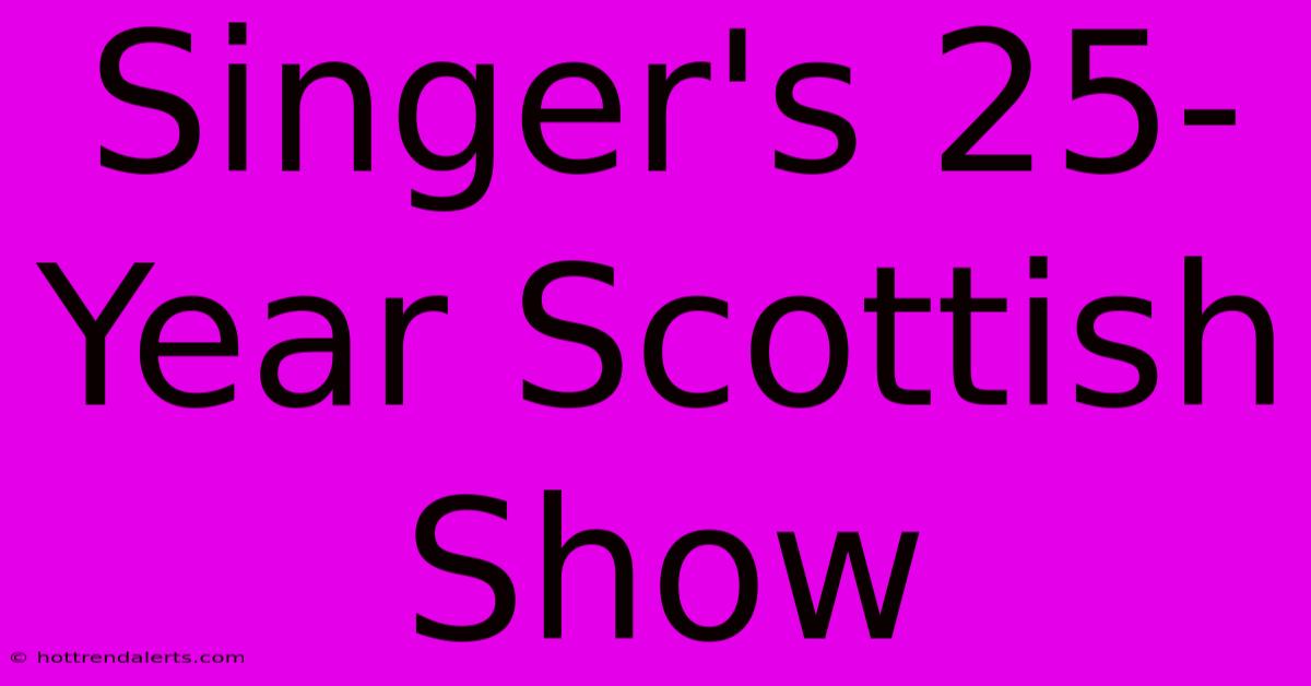 Singer's 25-Year Scottish Show