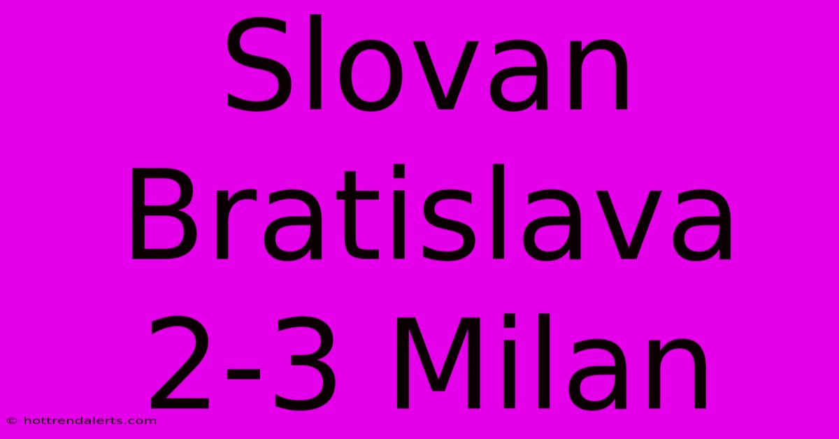 Slovan Bratislava 2-3 Milan