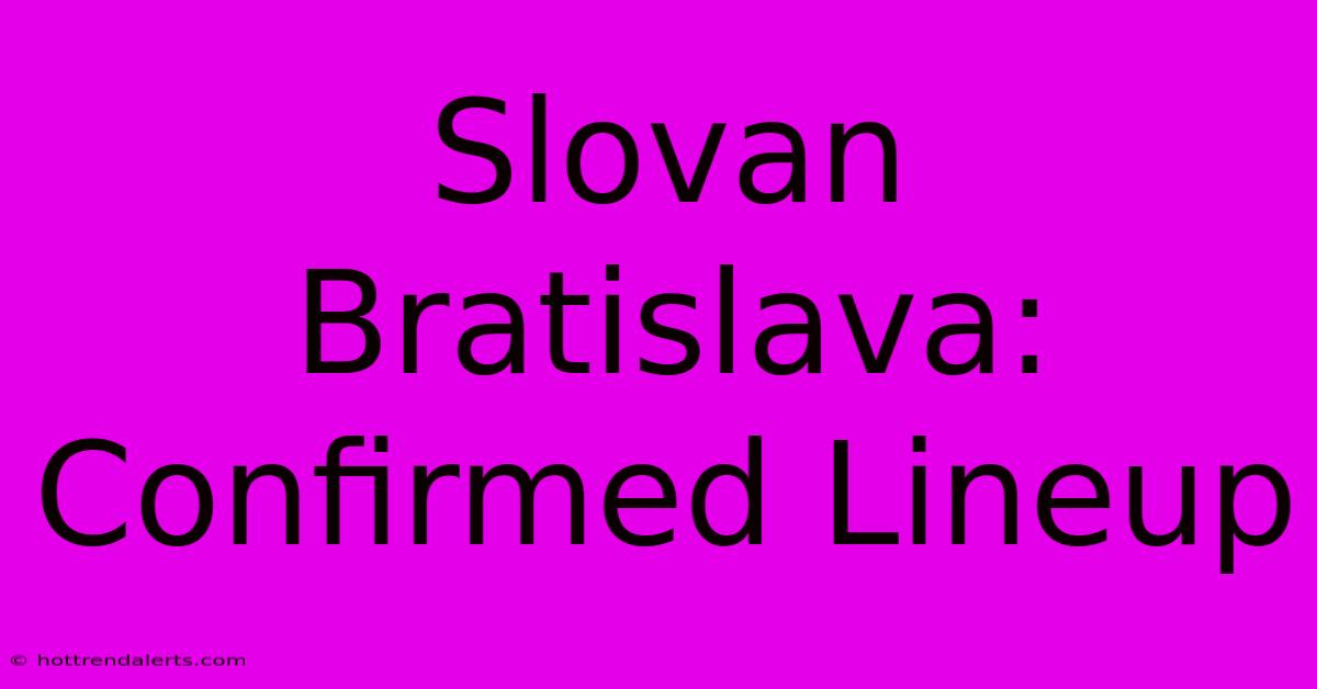 Slovan Bratislava: Confirmed Lineup