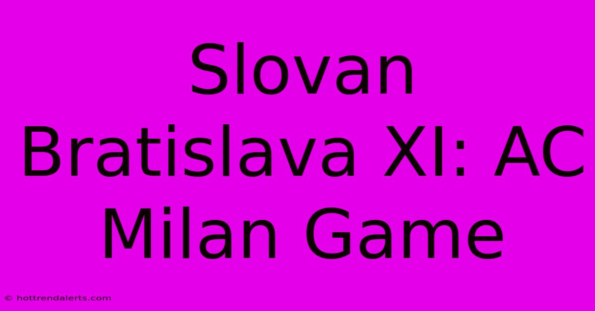 Slovan Bratislava XI: AC Milan Game