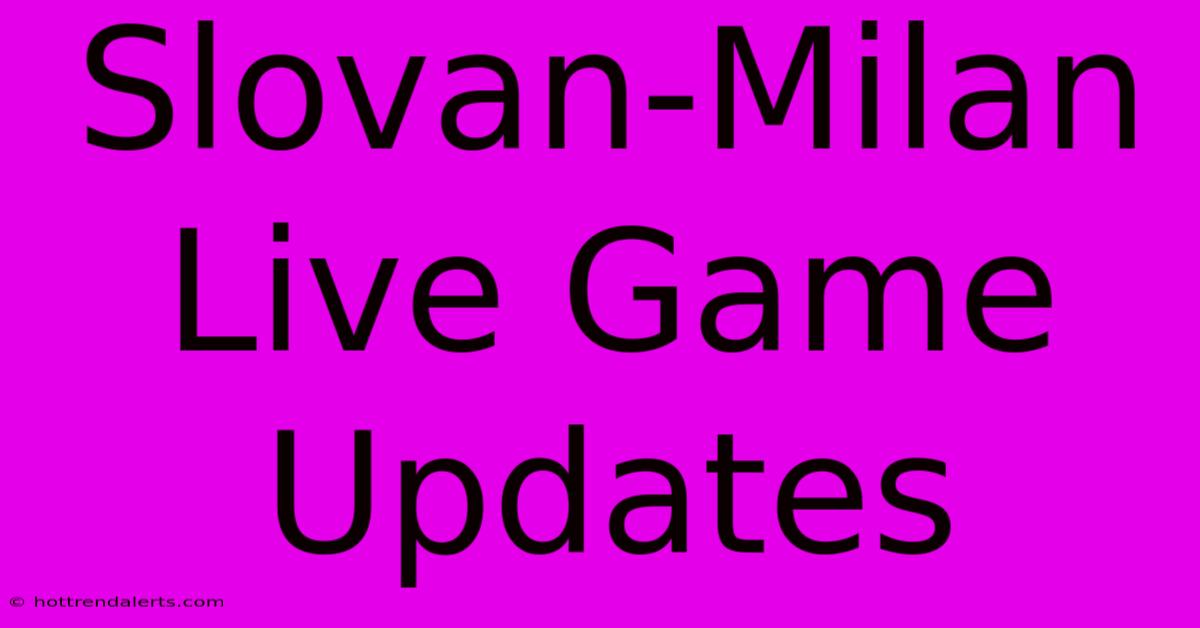 Slovan-Milan Live Game Updates