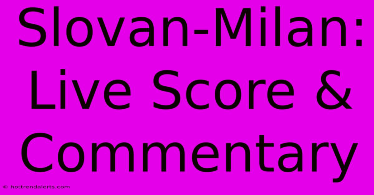 Slovan-Milan: Live Score & Commentary