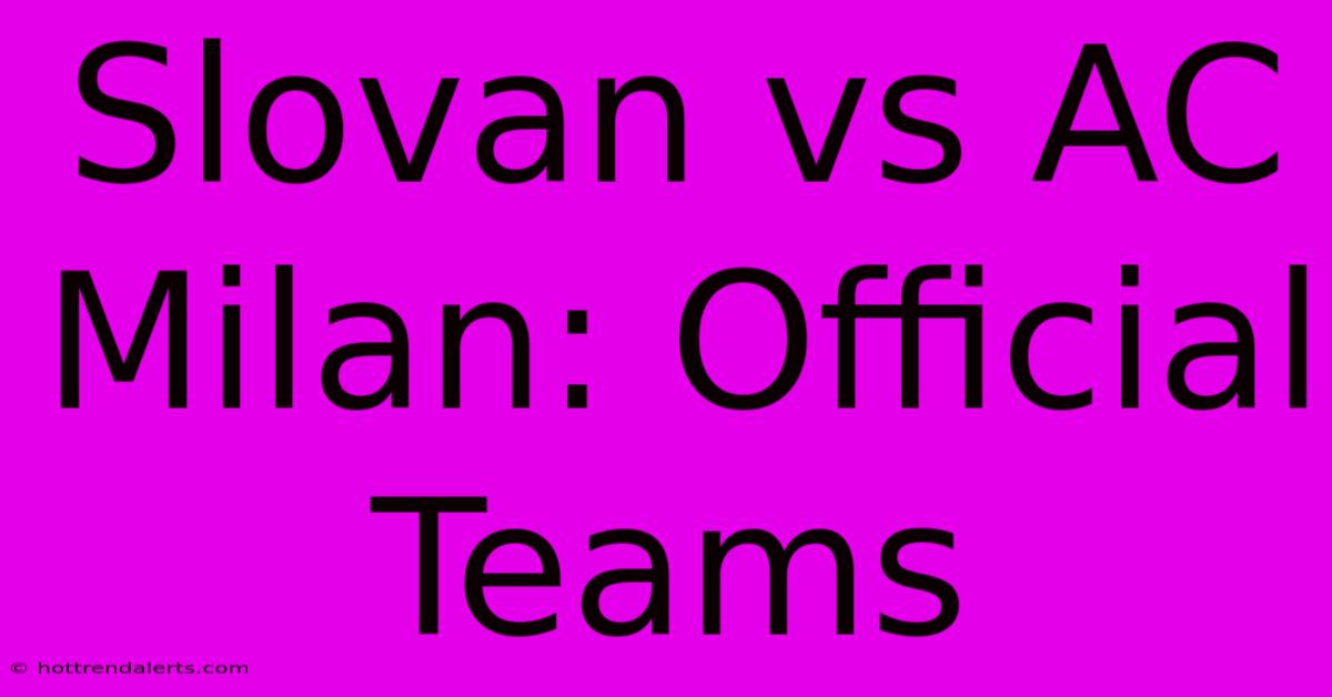 Slovan Vs AC Milan: Official Teams