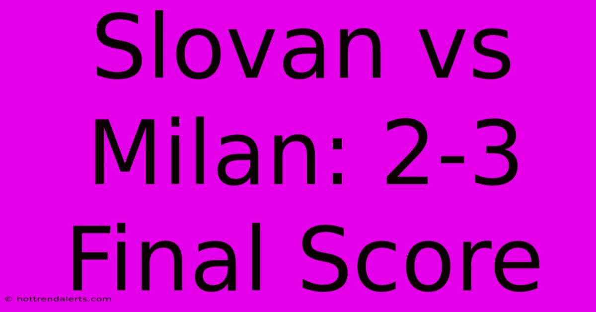 Slovan Vs Milan: 2-3 Final Score