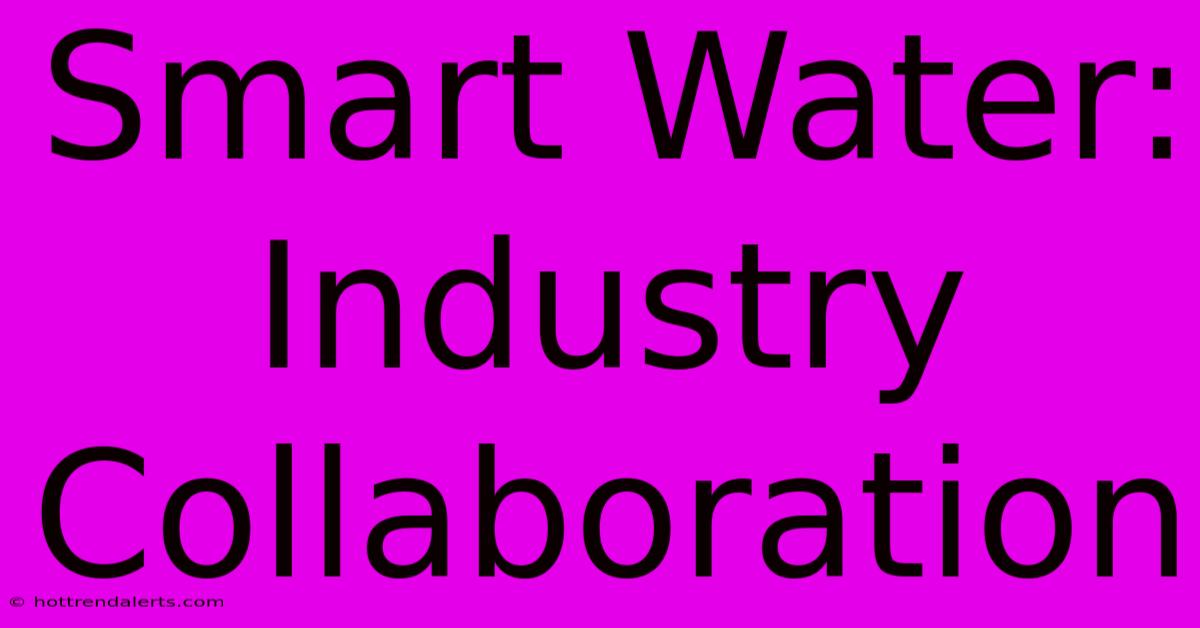 Smart Water: Industry Collaboration