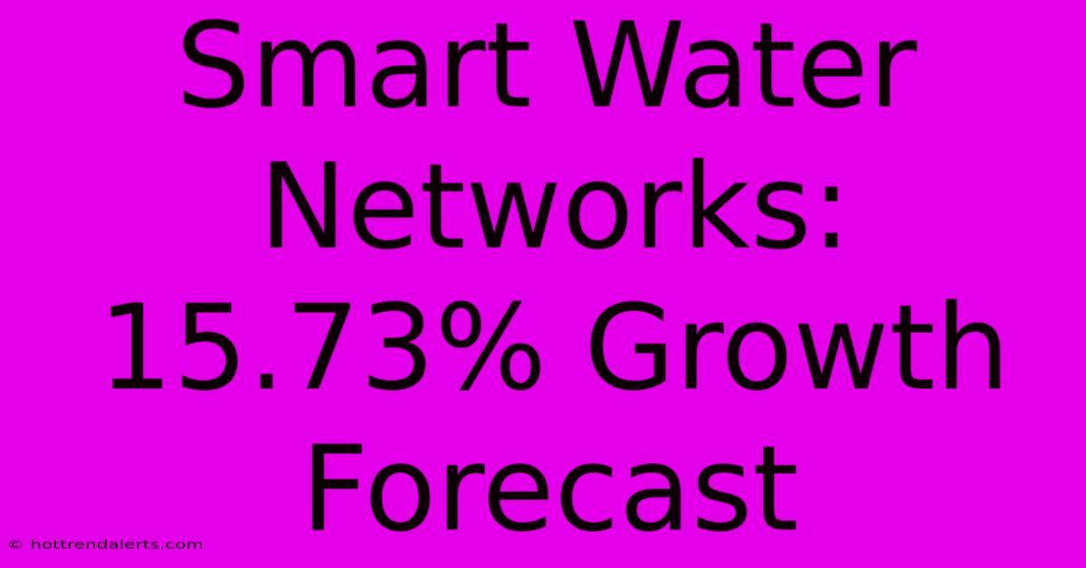 Smart Water Networks: 15.73% Growth Forecast