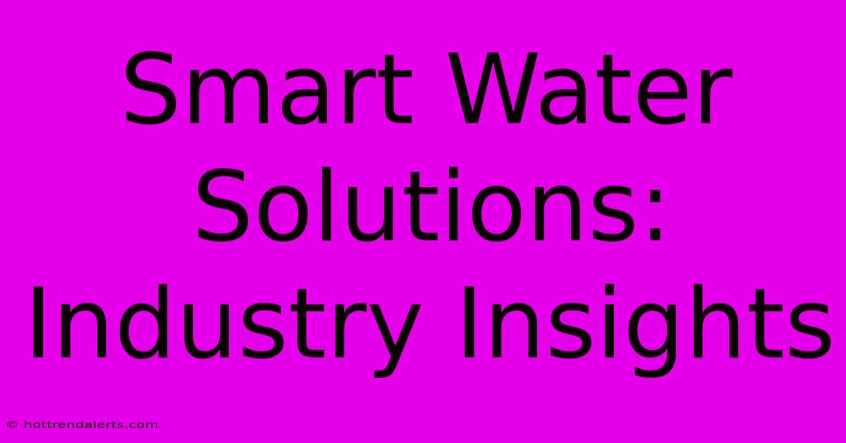 Smart Water Solutions: Industry Insights