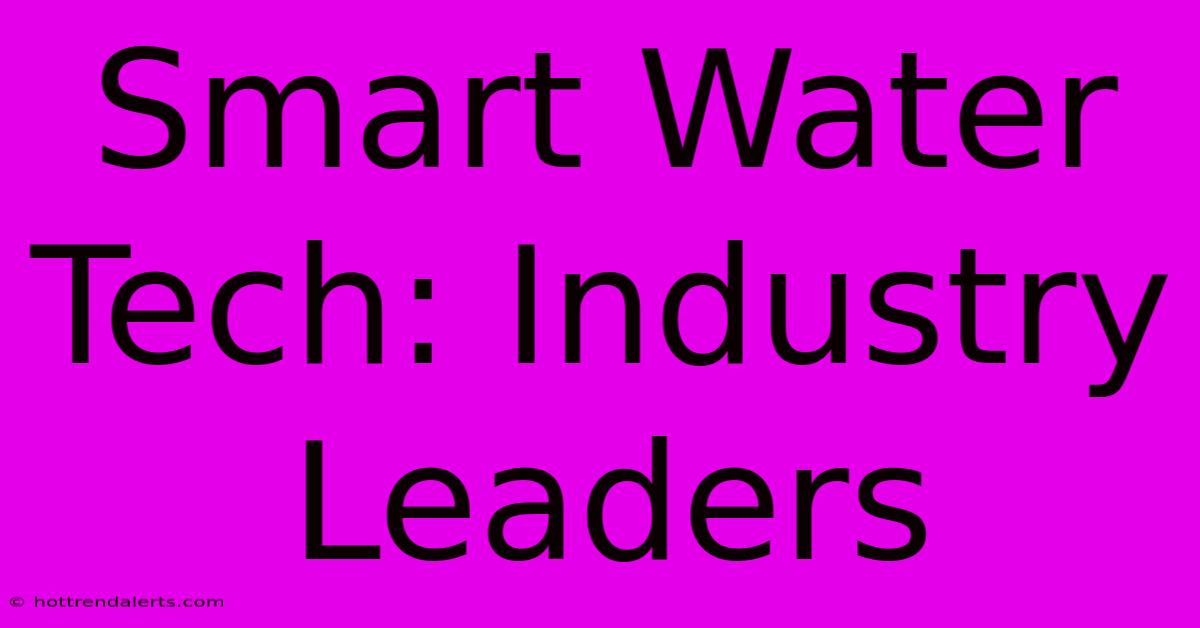 Smart Water Tech: Industry Leaders