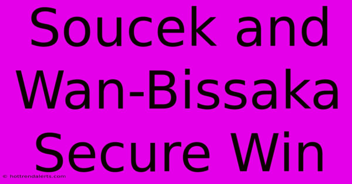 Soucek And Wan-Bissaka Secure Win