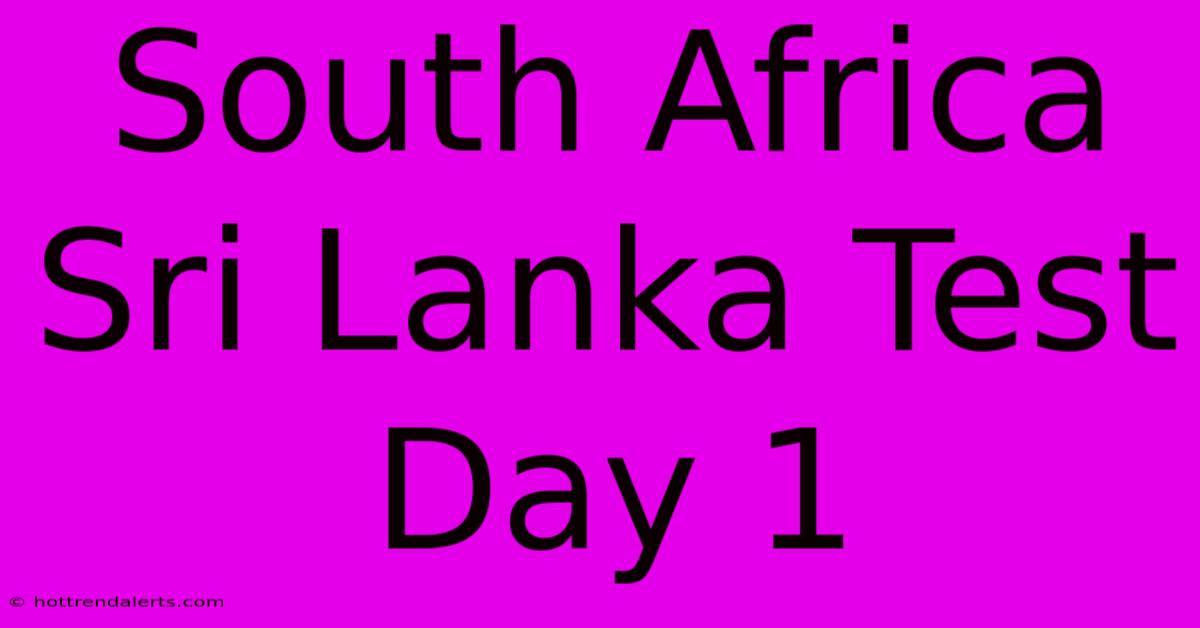 South Africa Sri Lanka Test Day 1