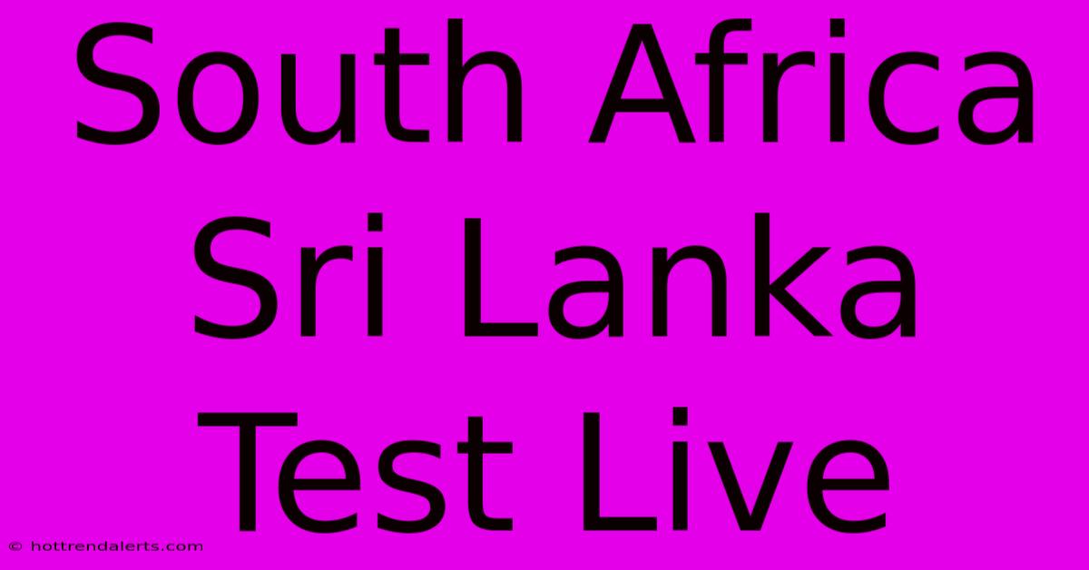 South Africa Sri Lanka Test Live