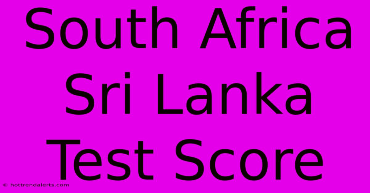 South Africa Sri Lanka Test Score