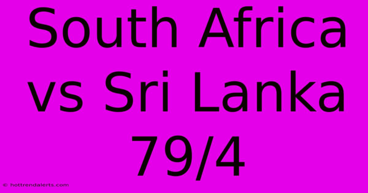 South Africa Vs Sri Lanka 79/4